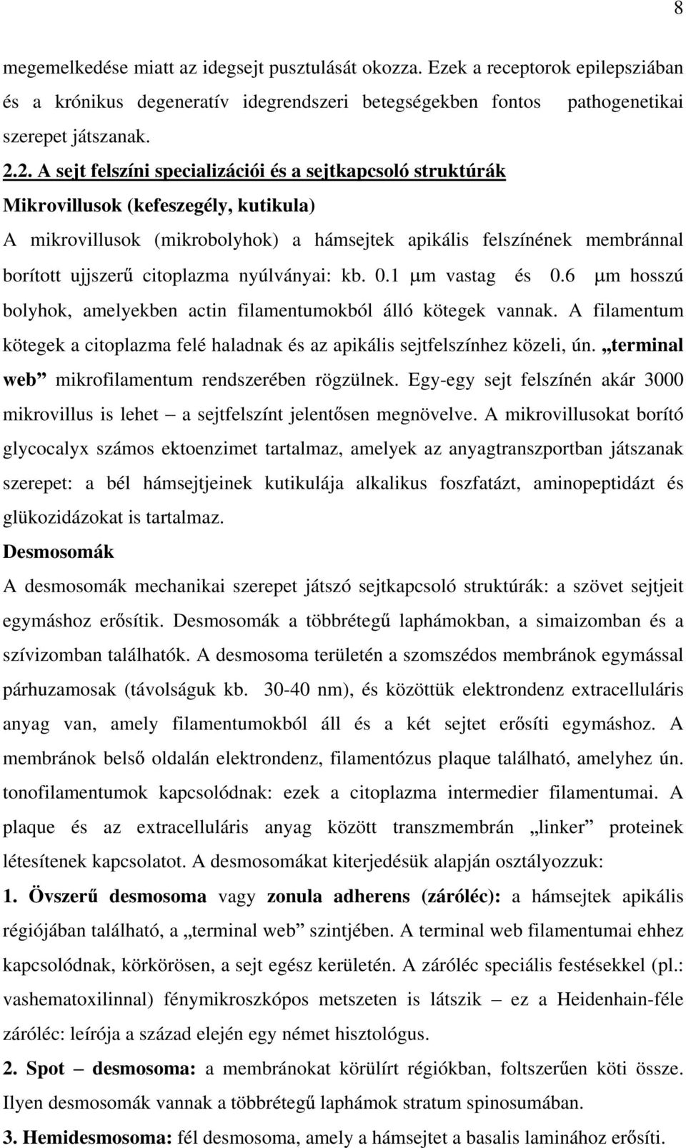 citoplazma nyúlványai: kb. 0.1 m vastag és 0.6 m hosszú bolyhok, amelyekben actin filamentumokból álló kötegek vannak.