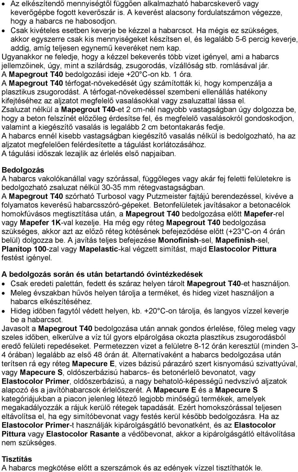 Ha mégis ez szükséges, akkor egyszerre csak kis mennyiségeket készítsen el, és legalább 5-6 percig keverje, addig, amíg teljesen egynemű keveréket nem kap.