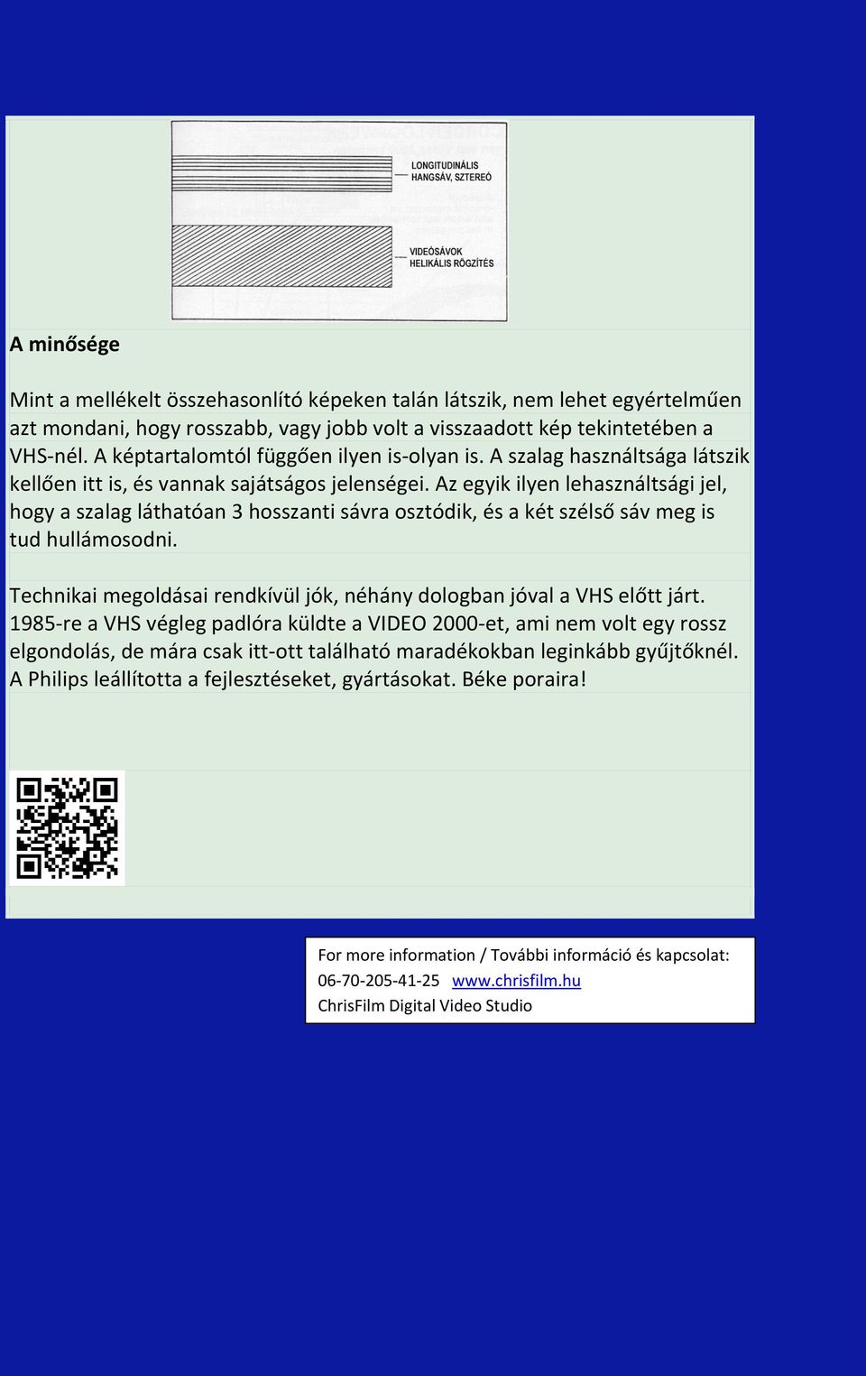 Az egyik ilyen lehasználtsági jel, hogy a szalag láthatóan 3 hosszanti sávra osztódik, és a két szélső sáv meg is tud hullámosodni.