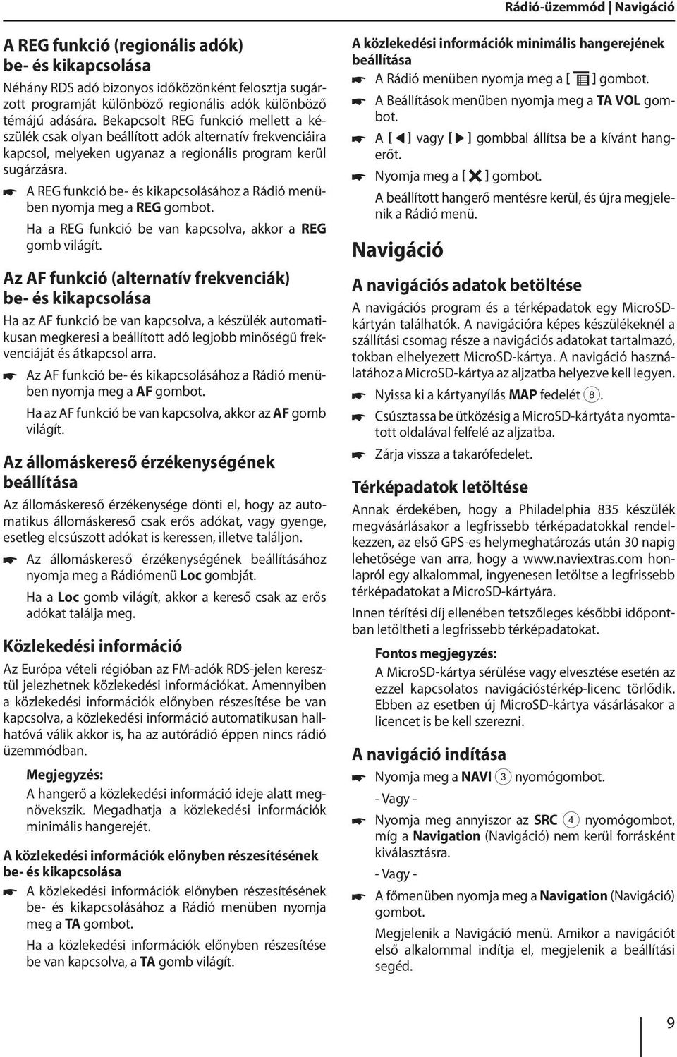 A REG funkció be- és kikapcsolásához a Rádió menüben nyomja meg a REG Ha a REG funkció be van kapcsolva, akkor a REG gomb világít.