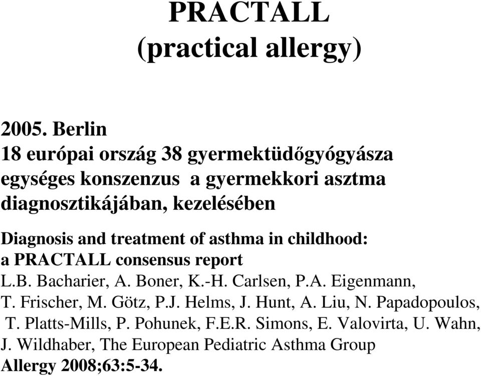 Diagnosis and treatment of asthma in childhood: a PRACTALL consensus report L.B. Bacharier, A. Boner, K.-H. Carlsen, P.A. Eigenmann, T.