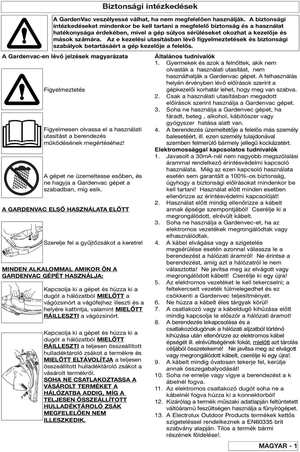 Az e kezelési utasításban lévő figyelmeztetések és biztonsági szabályok betartásáért a gép kezelője a felelős.