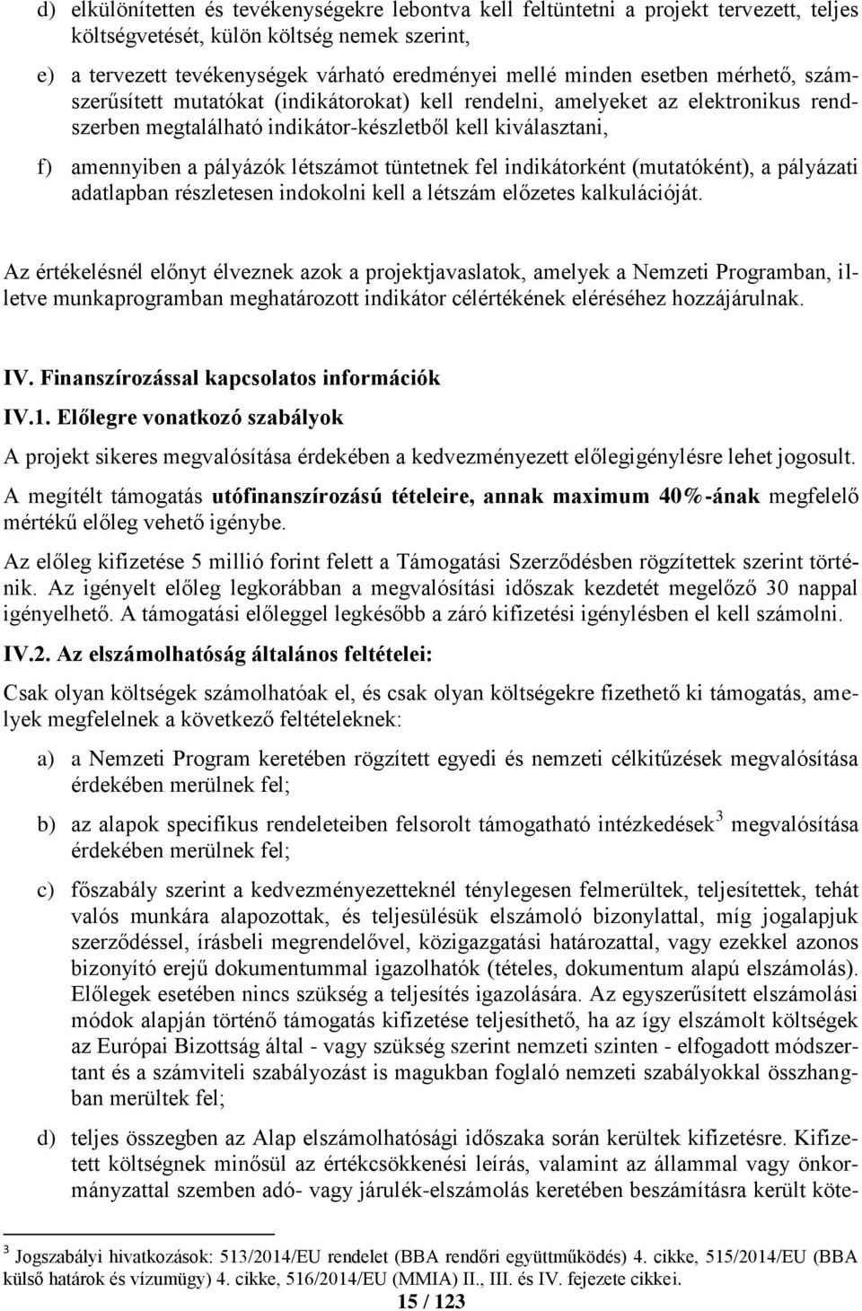 tüntetnek fel indikátorként (mutatóként), a pályázati adatlapban részletesen indokolni kell a létszám előzetes kalkulációját.