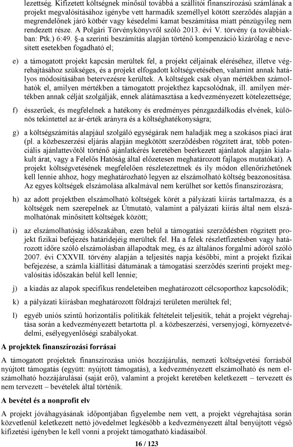 késedelmi kamat beszámítása miatt pénzügyileg nem rendezett része. A Polgári Törvénykönyvről szóló 2013. évi V. törvény (a továbbiakban: Ptk.) 6:49.