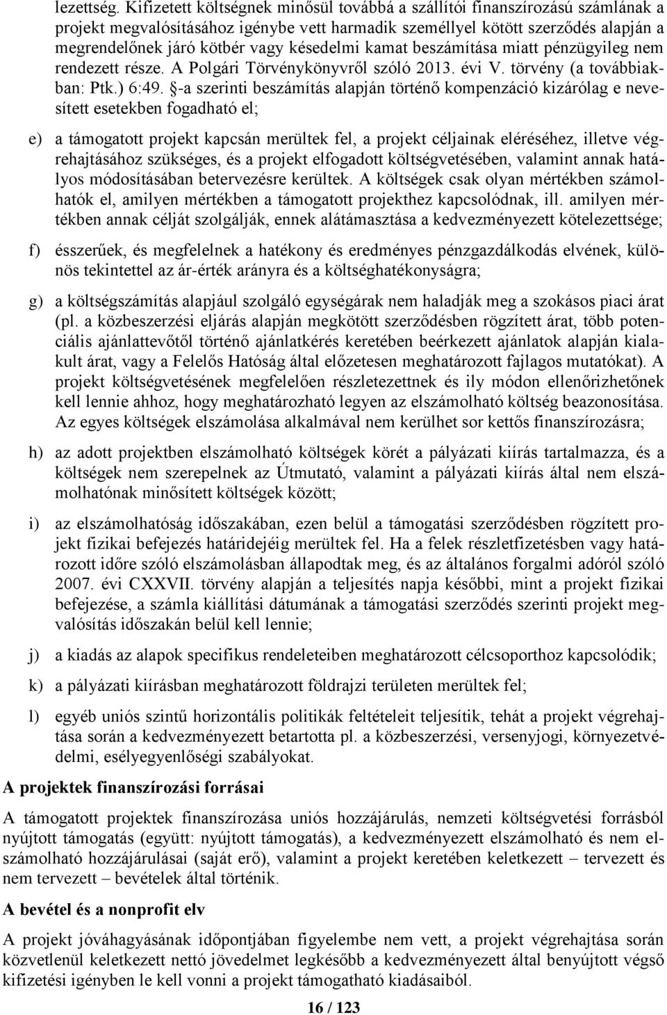 késedelmi kamat beszámítása miatt pénzügyileg nem rendezett része. A Polgári Törvénykönyvről szóló 2013. évi V. törvény (a továbbiakban: Ptk.) 6:49.