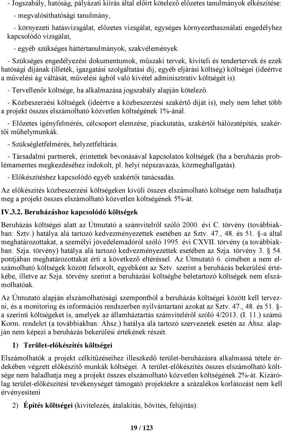 - Szükséges engedélyezési dokumentumok, műszaki tervek, kiviteli és tendertervek és ezek hatósági díjának (illeték, igazgatási szolgáltatási díj, egyéb eljárási költség) költségei (ideértve a