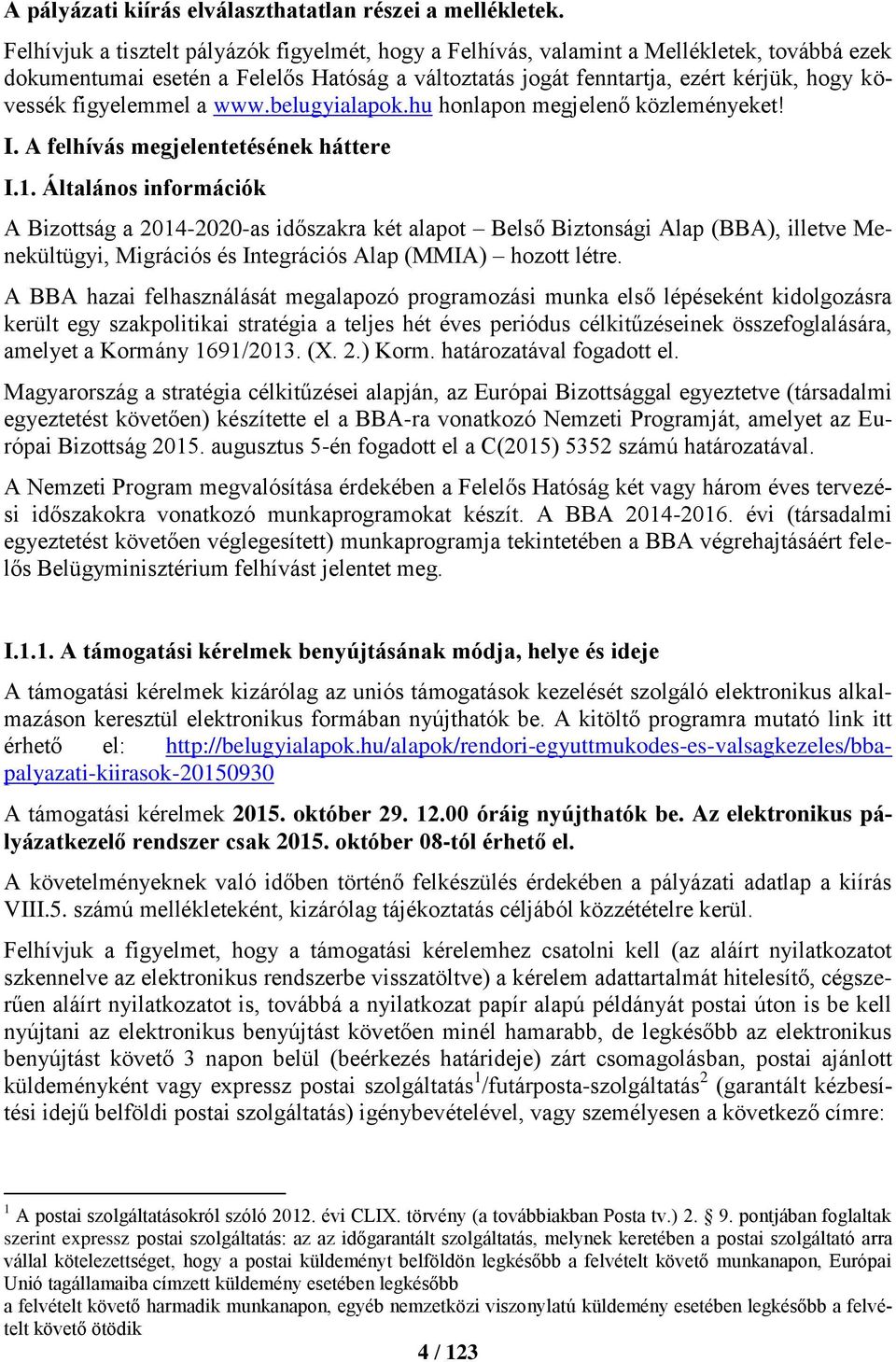 figyelemmel a www.belugyialapok.hu honlapon megjelenő közleményeket! I. A felhívás megjelentetésének háttere I.1.