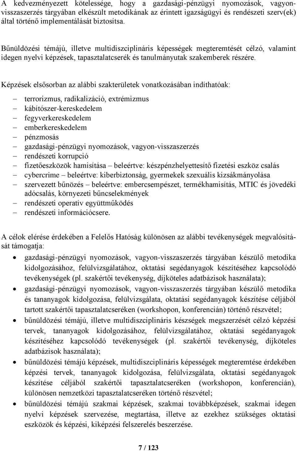 Képzések elsősorban az alábbi szakterületek vonatkozásában indíthatóak: terrorizmus, radikalizáció, extrémizmus kábítószer-kereskedelem fegyverkereskedelem emberkereskedelem pénzmosás