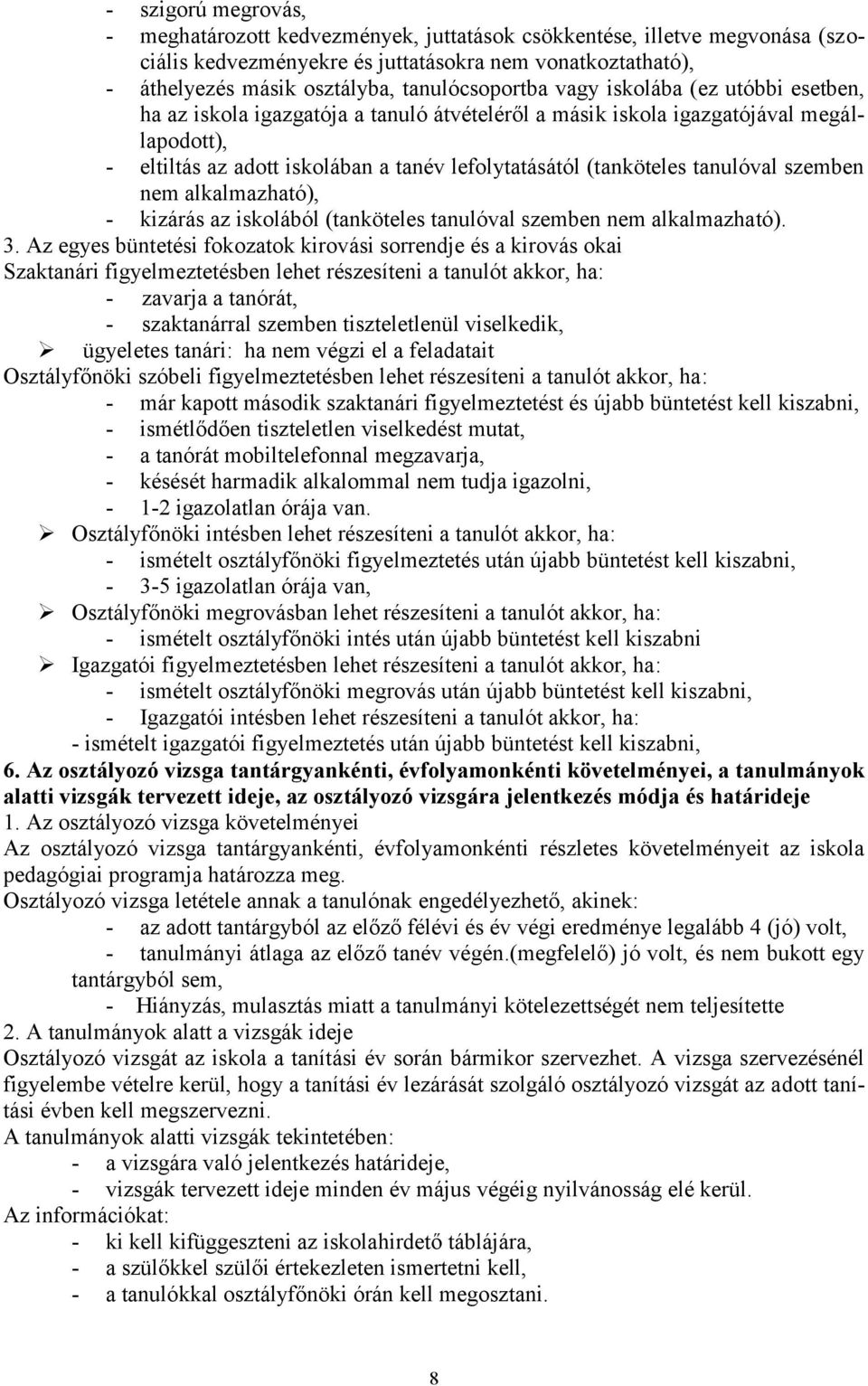 (tanköteles tanulóval szemben nem alkalmazható), - kizárás az iskolából (tanköteles tanulóval szemben nem alkalmazható). 3.