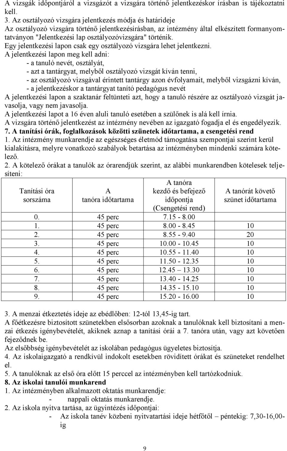 történik. Egy jelentkezési lapon csak egy osztályozó vizsgára lehet jelentkezni.