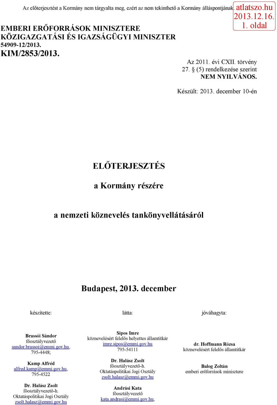 hu, 795-4448; Kamp Alfréd alfred.kamp@emmi.gov.hu, 795-4522 Dr. Halász Zsolt főosztályvezető-h. Oktatáspolitikai Jogi Osztály zsolt.halasz@emmi. gov.