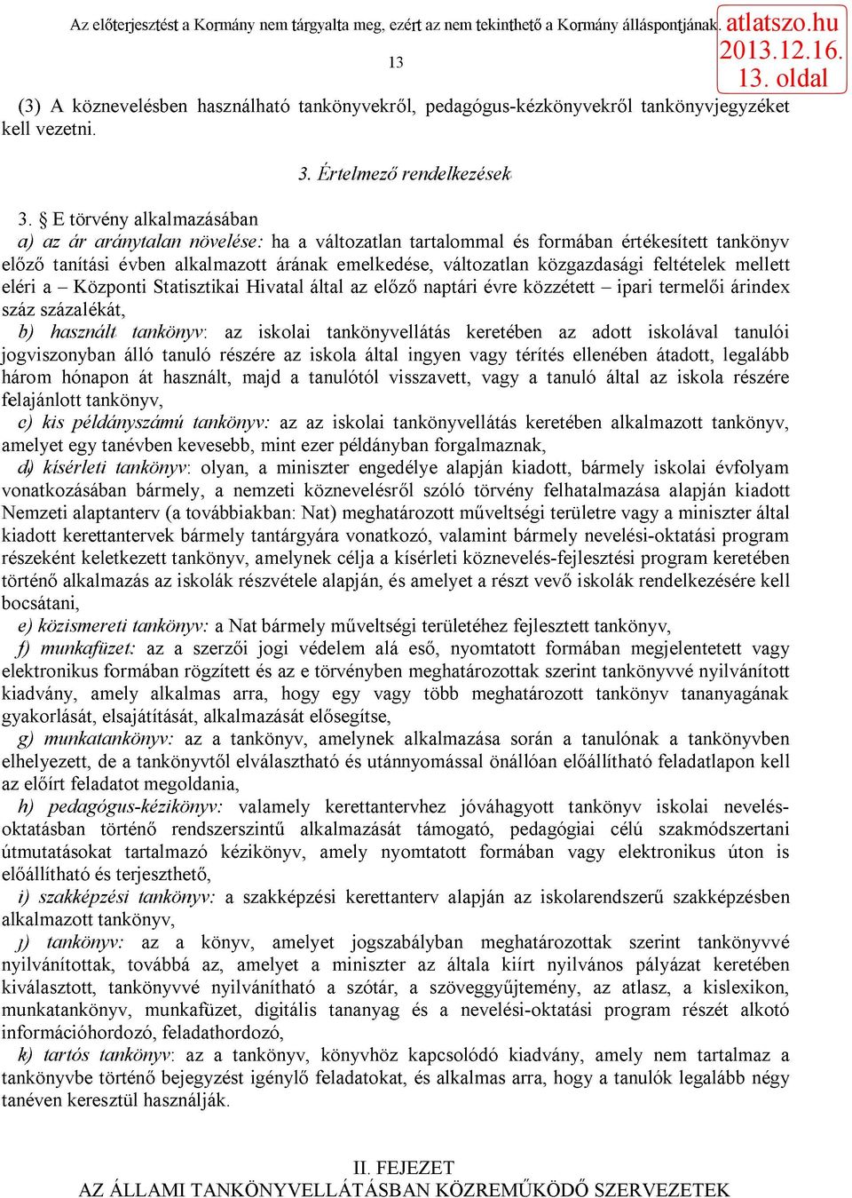 feltételek mellett eléri a - Központi Statisztikai Hivatal által az előző naptári évre közzétett - ipari termelői árindex száz százalékát, b) használt tankönyv: az iskolai tankönyvellátás keretében