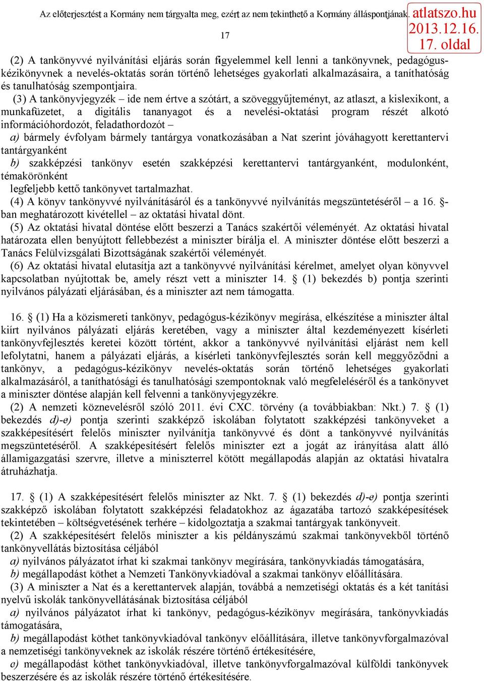 (3) A tankönyvjegyzék - ide nem értve a szótárt, a szöveggyűjteményt, az atlaszt, a kislexikont, a munkafüzetet, a digitális tananyagot és a nevelési-oktatási program részét alkotó