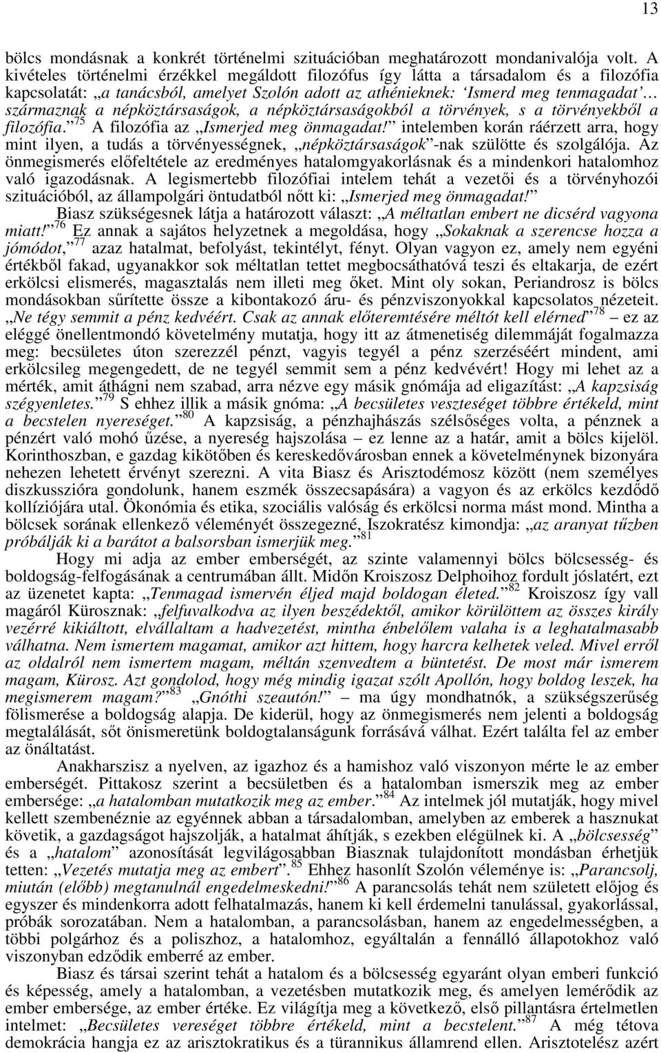 népköztársaságok, a népköztársaságokból a törvények, s a törvényekbıl a filozófia. 75 A filozófia az Ismerjed meg önmagadat!