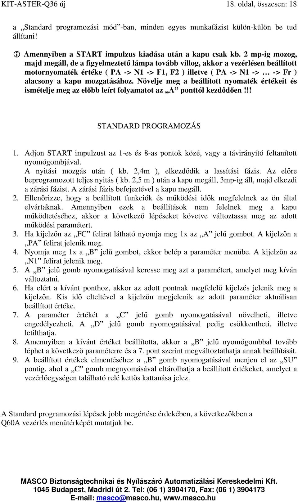 Növelje meg a beállított nyomaték értékeit és ismételje meg az el bb leírt folyamatot az A ponttól kezd d en!!! STANDARD PROGRAMOZÁS 1.