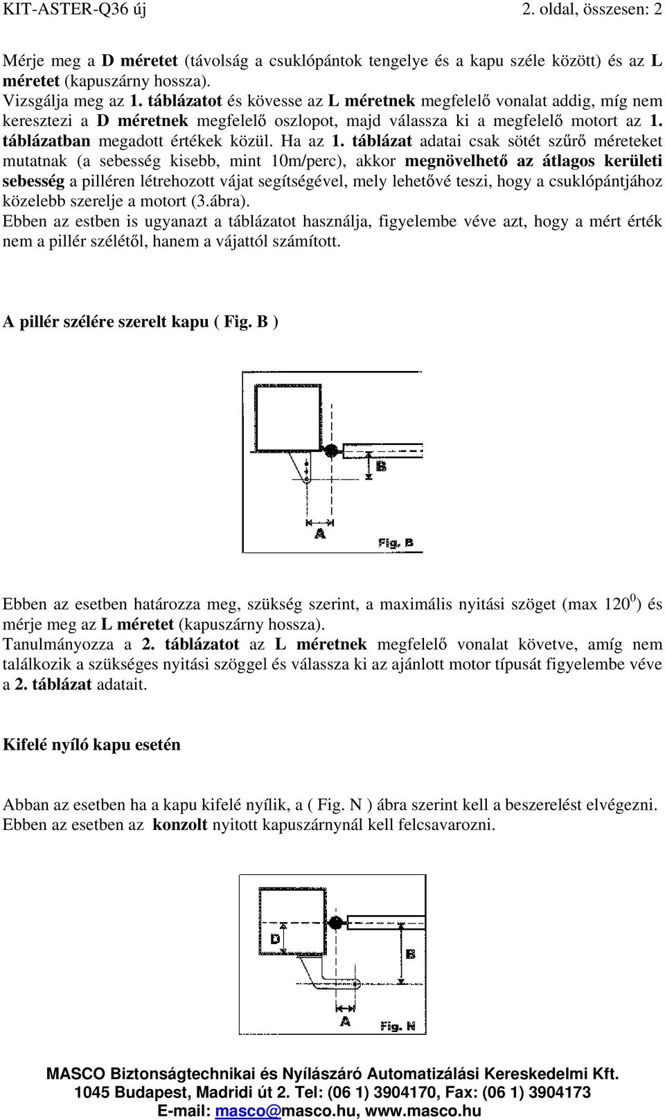 táblázat adatai csak sötét sz r méreteket mutatnak (a sebesség kisebb, mint 10m/perc), akkor megnövelhet az átlagos kerületi sebesség a pilléren létrehozott vájat segítségével, mely lehet vé teszi,