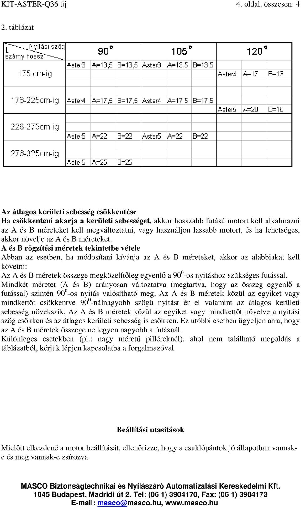 lassabb motort, és ha lehetséges, akkor növelje az A és B méreteket.