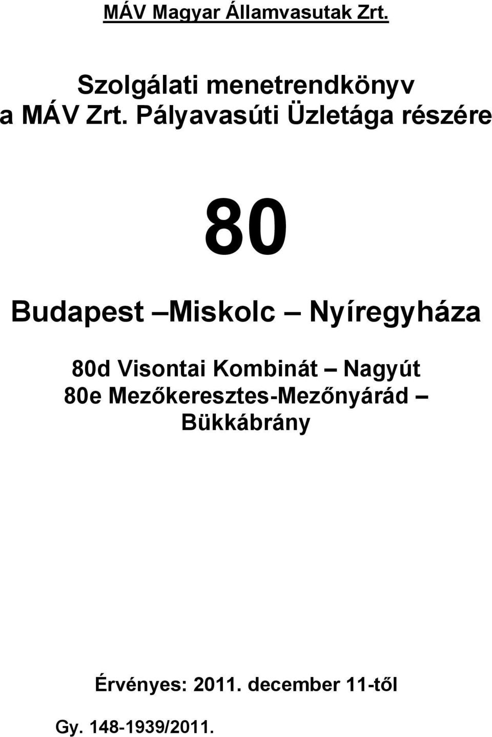 Pályavasúti Üzletága részére 80 Budapest Miskolc Nyíregyháza