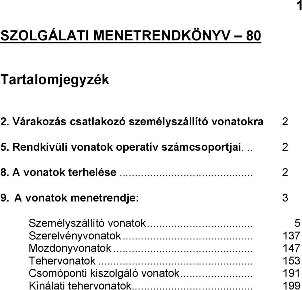 Rendkívüli vonatok operatív számcsoportjai... 2 8. A vonatok terhelése... 2 9.