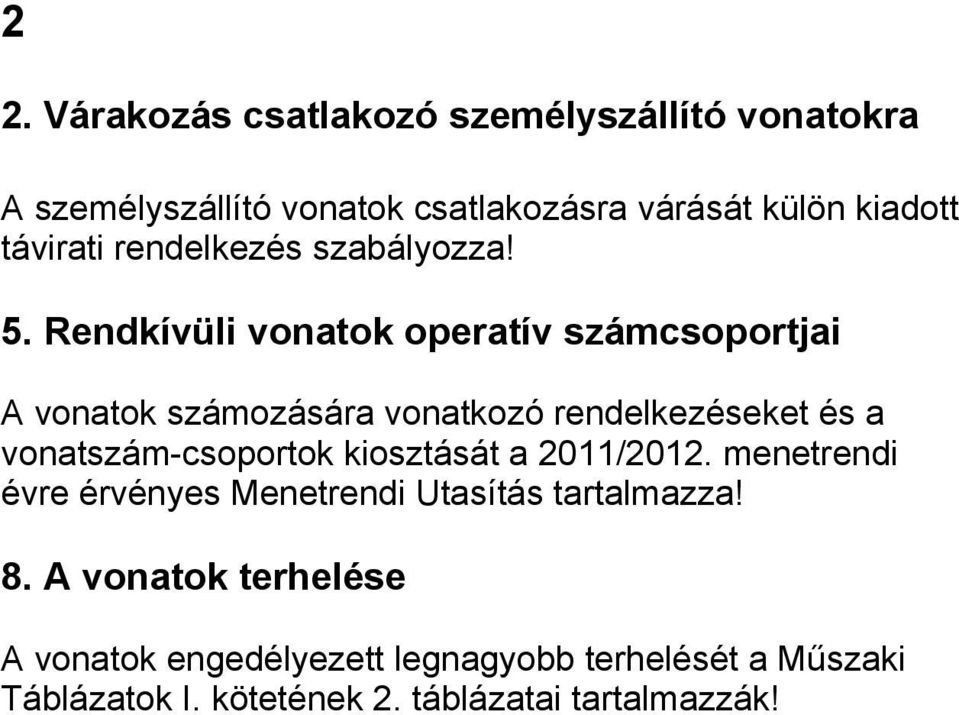 Rendkívüli vonatok operatív számcsoportjai A vonatok számozására vonatkozó rendelkezéseket és a vonatszám-csoportok