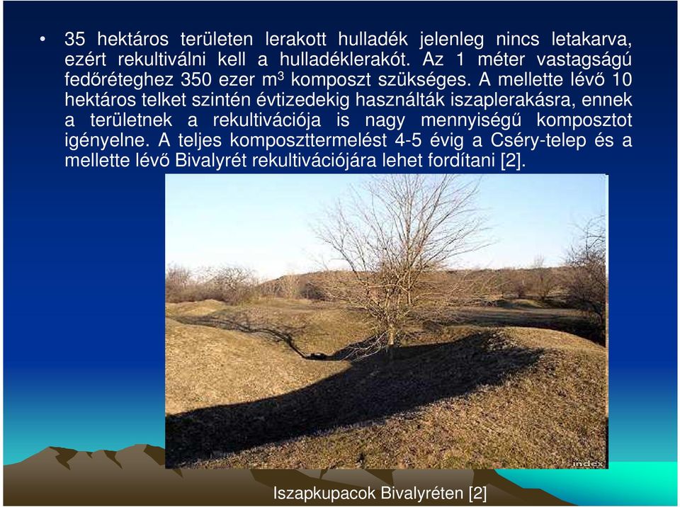 A mellette lévı 10 hektáros telket szintén évtizedekig használták iszaplerakásra, ennek a területnek a rekultivációja is