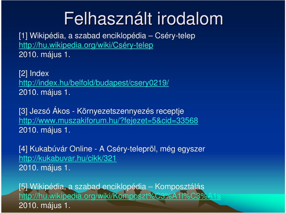 muszakiforum.hu/?fejezet=5&cid=33568 2010. május 1. [4] Kukabúvár Online - A Cséry-teleprõl, még egyszer http://kukabuvar.