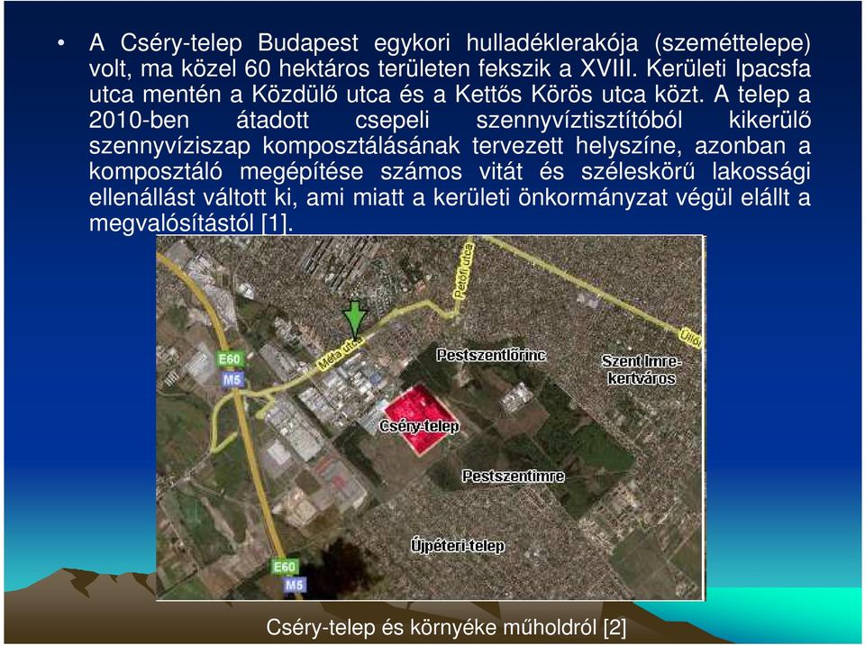 A telep a 2010-ben átadott csepeli szennyvíztisztítóból kikerülı szennyvíziszap komposztálásának tervezett helyszíne, azonban a