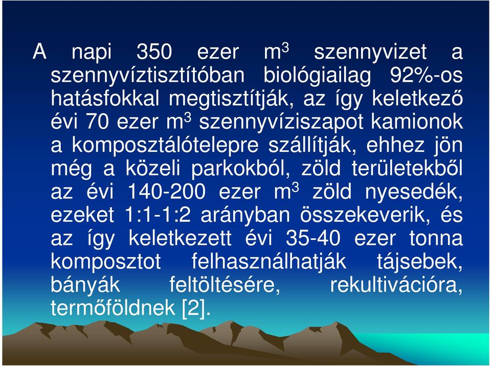 parkokból, zöld területekbıl az évi 140-200 ezer m 3 zöld nyesedék, ezeket 1:1-1:2 arányban összekeverik, és az