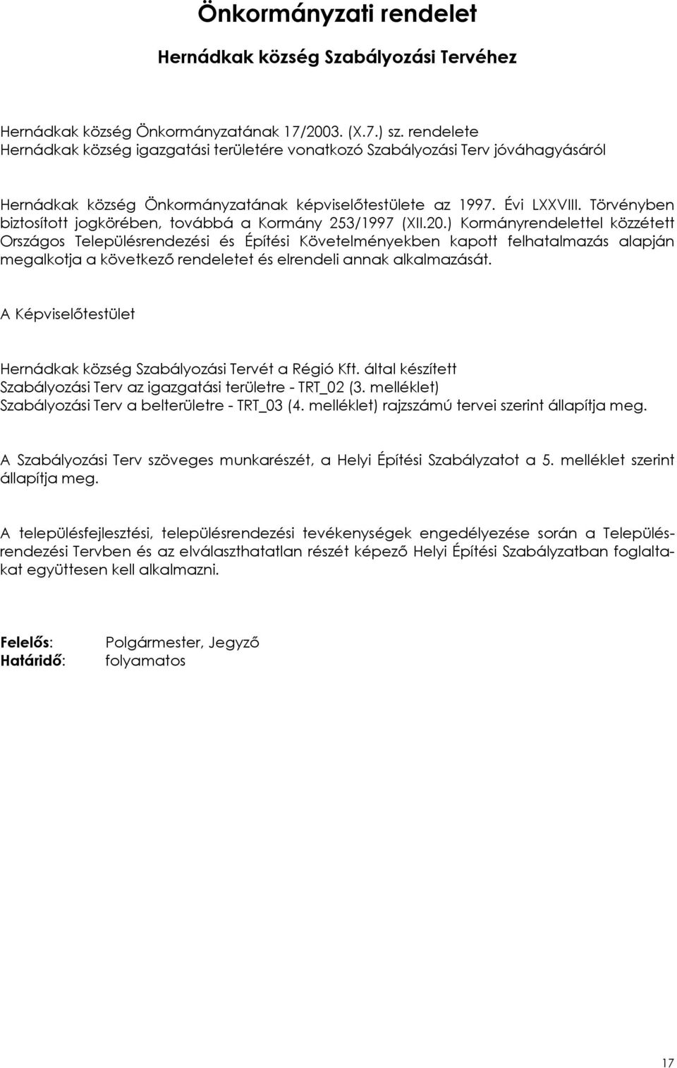 Törvényben biztosított jogkörében, továbbá a Kormány 253/1997 (XII.20.