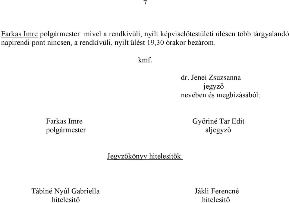dr. Jenei Zsuzsanna jegyző nevében és megbízásából: Farkas Imre polgármester Győriné Tar