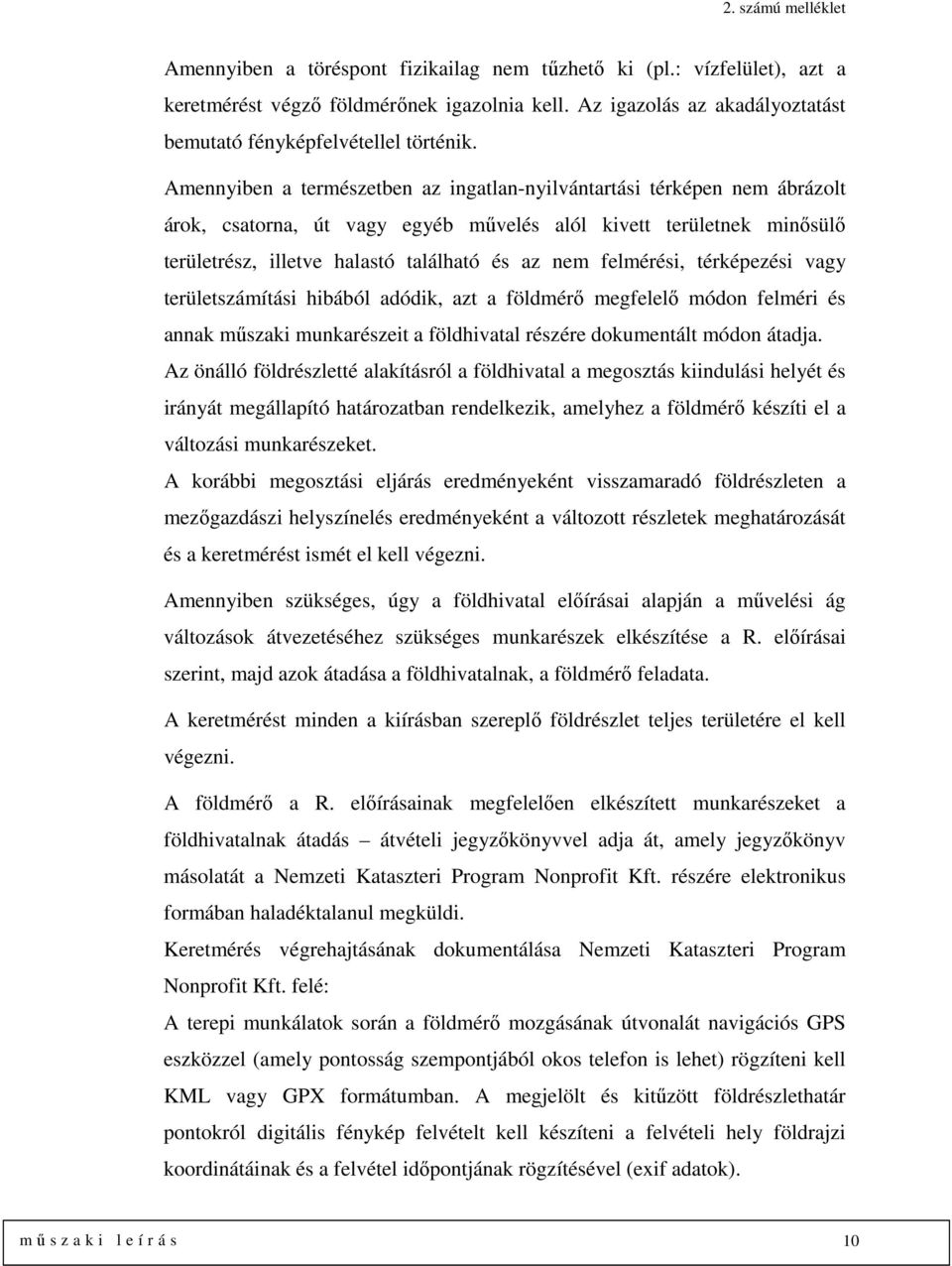 felmérési, térképezési vagy területszámítási hibából adódik, azt a földmérő megfelelő módon felméri és annak műszaki munkarészeit a földhivatal részére dokumentált módon átadja.