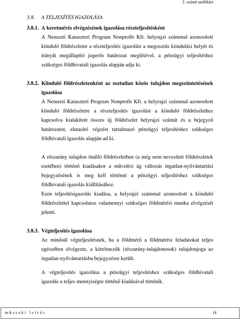 földhivatali igazolás alapján adja ki. 3.8.2. Kiinduló földrészletenként az osztatlan közös tulajdon megszüntetésének igazolása A Nemzeti Kataszteri Program Nonprofit Kft.