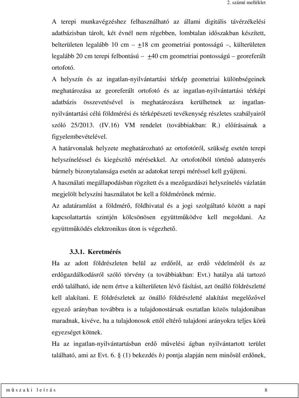 A helyszín és az ingatlan-nyilvántartási térkép geometriai különbségeinek meghatározása az georeferált ortofotó és az ingatlan-nyilvántartási térképi adatbázis összevetésével is meghatározásra