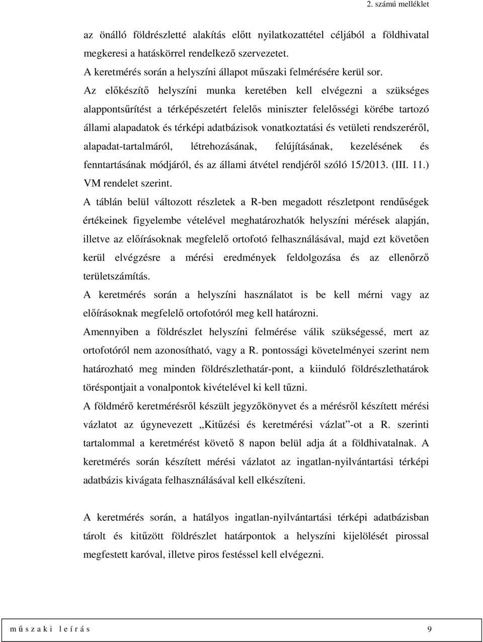 vonatkoztatási és vetületi rendszeréről, alapadat-tartalmáról, létrehozásának, felújításának, kezelésének és fenntartásának módjáról, és az állami átvétel rendjéről szóló 15/2013. (III. 11.