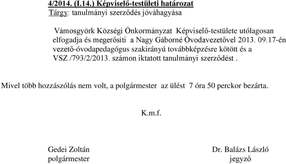 ) Képviselő-testületi határozat Tárgy: tanulmányi szerződés jóváhagyása Vámosgyörk Községi Önkormányzat