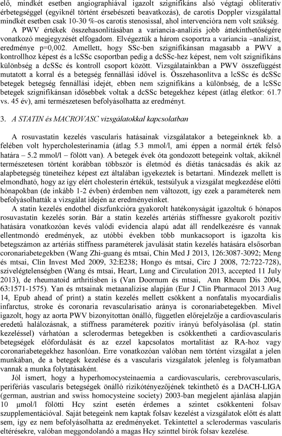 Elvégeztük a három csoportra a variancia analízist, eredménye p=,2.