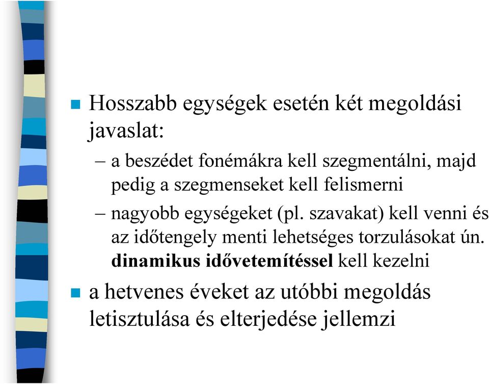 szavakat) kell venni és az időtengely menti lehetséges torzulásokat ún.