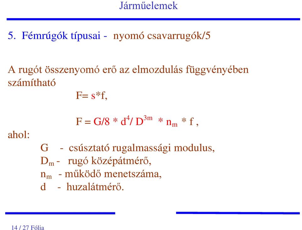 = G/8 * d 4 / D 3m * n m * f, - csúsztató rugalmassági modulus, -