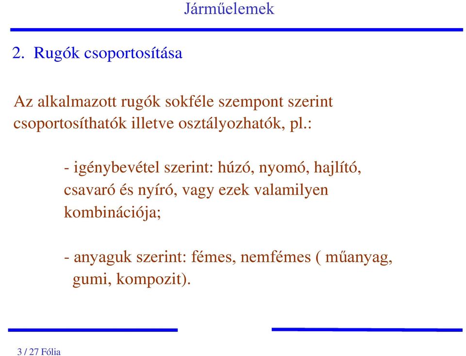 : - igénybevétel szerint: húzó, nyomó, hajlító, csavaró és nyíró, vagy