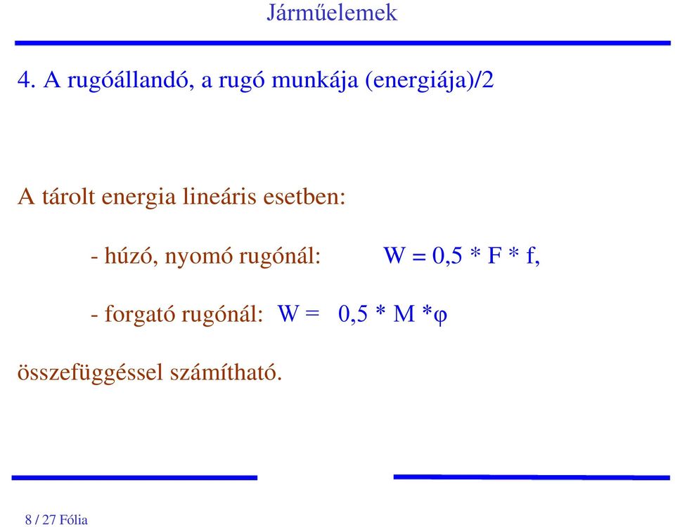 rugónál: W = 0,5 * F * f, - forgató rugónál: W =