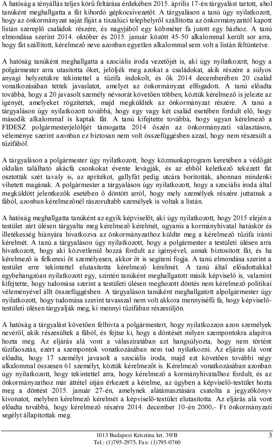 jutott egy házhoz. A tanú elmondása szerint 2014. október és 2015.