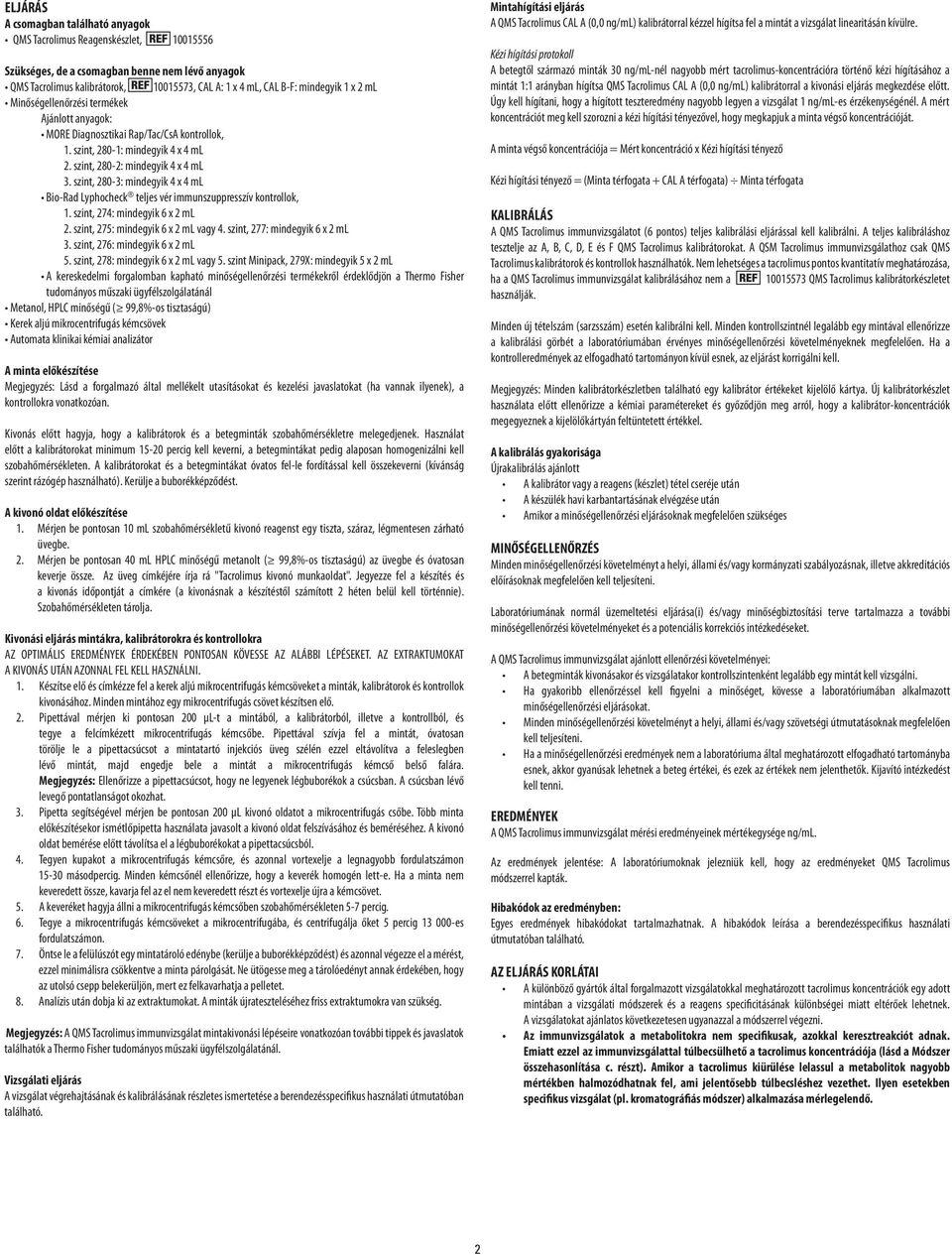 szint, 28-3: mindegyik 4 x 4 ml Bio-Rad Lyphocheck teljes vér immunszuppresszív kontrollok, 1. szint, 274: mindegyik 6 x 2 ml 2. szint, 275: mindegyik 6 x 2 ml vagy 4.