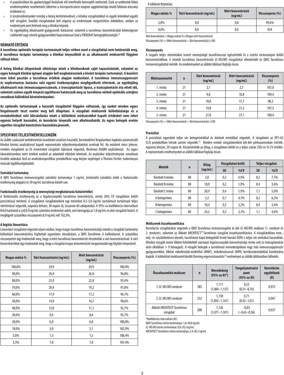 A teszteredményeket mindig a beteg kórtörténetével, a klinikai vizsgálatokkal és egyéb leletekkel együtt kell vizsgálni.