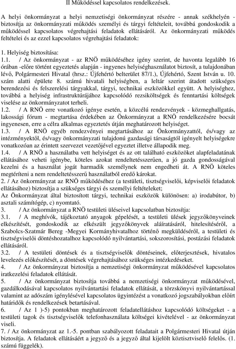 végrehajtási feladatok ellátásáról. Az önkormányzati működés feltételei és az ezzel kapcsolatos végrehajtási feladatok: 1.