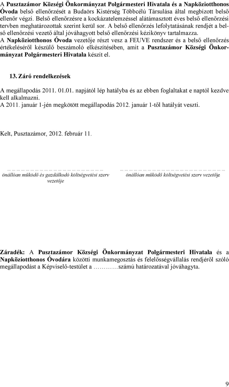 A belső ellenőrzés lefolytatásának rendjét a belső ellenőrzési vezető által jóváhagyott belső ellenőrzési kézikönyv tartalmazza.