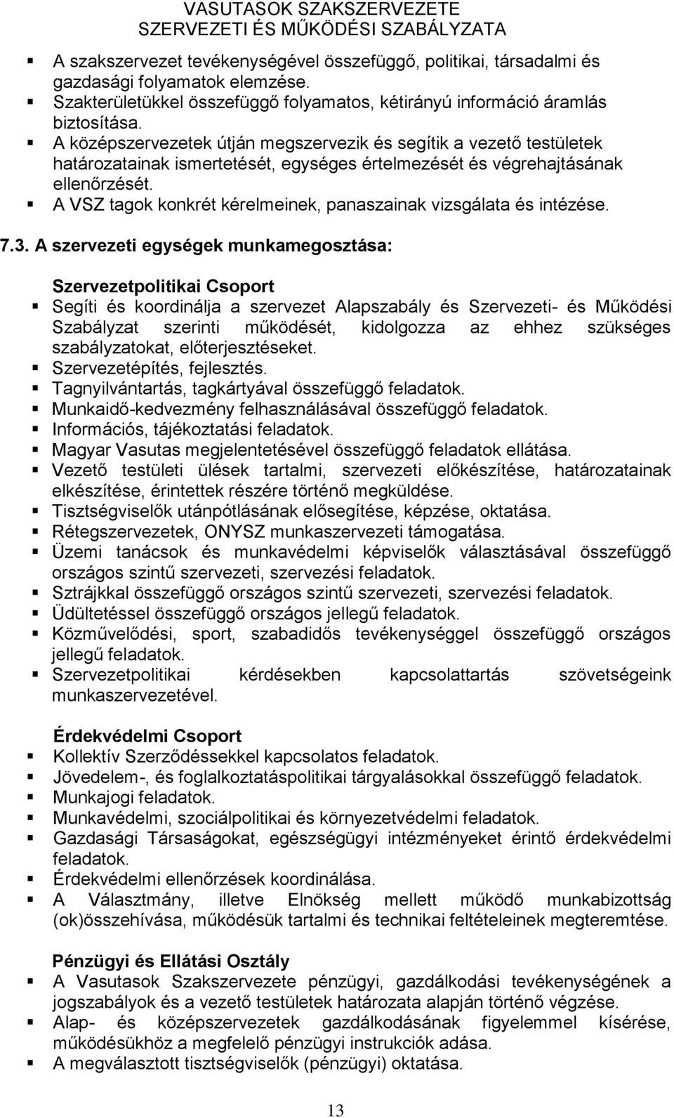 A VSZ tagok konkrét kérelmeinek, panaszainak vizsgálata és intézése. 7.3.