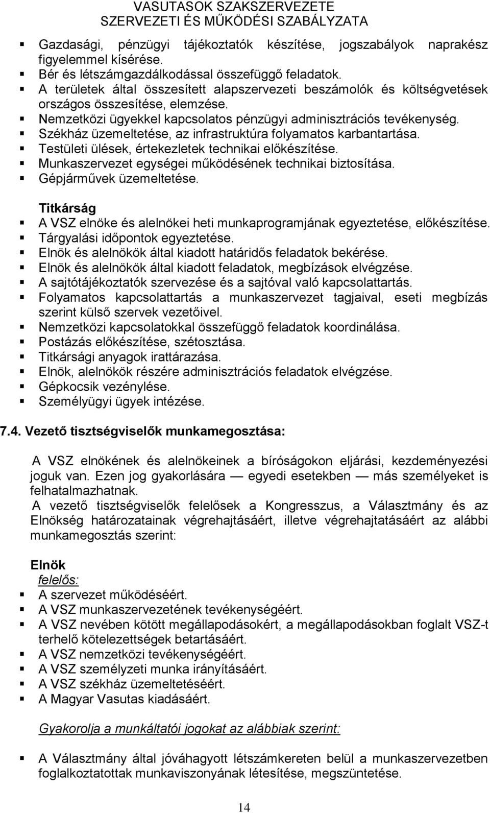 Székház üzemeltetése, az infrastruktúra folyamatos karbantartása. Testületi ülések, értekezletek technikai előkészítése. Munkaszervezet egységei működésének technikai biztosítása.