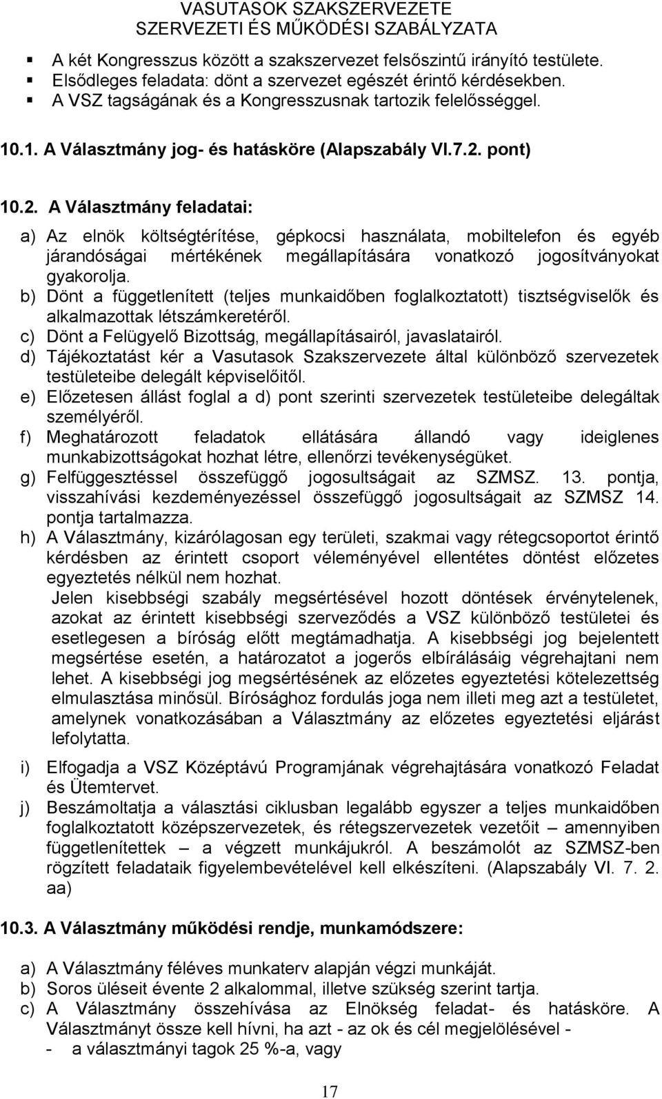 pont) 10.2. A Választmány feladatai: a) Az elnök költségtérítése, gépkocsi használata, mobiltelefon és egyéb járandóságai mértékének megállapítására vonatkozó jogosítványokat gyakorolja.