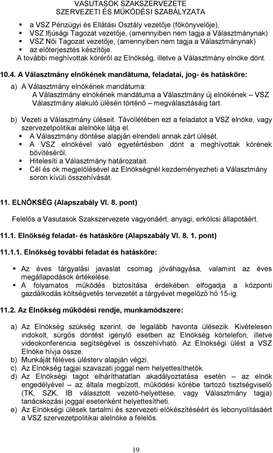 A Választmány elnökének mandátuma, feladatai, jog- és hatásköre: a) A Választmány elnökének mandátuma: A Választmány elnökének mandátuma a Választmány új elnökének VSZ Választmány alakuló ülésén