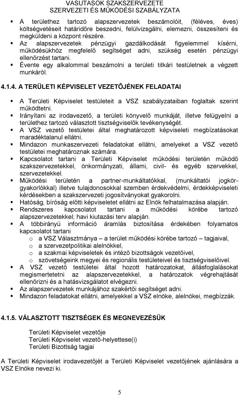 Évente egy alkalommal beszámolni a területi titkári testületnek a végzett munkáról. 4.